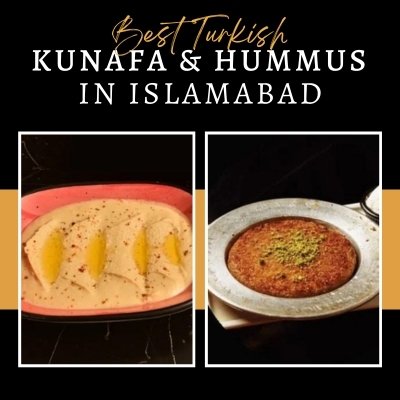 Best Turkish Kunafa and Hummus in Islamabad